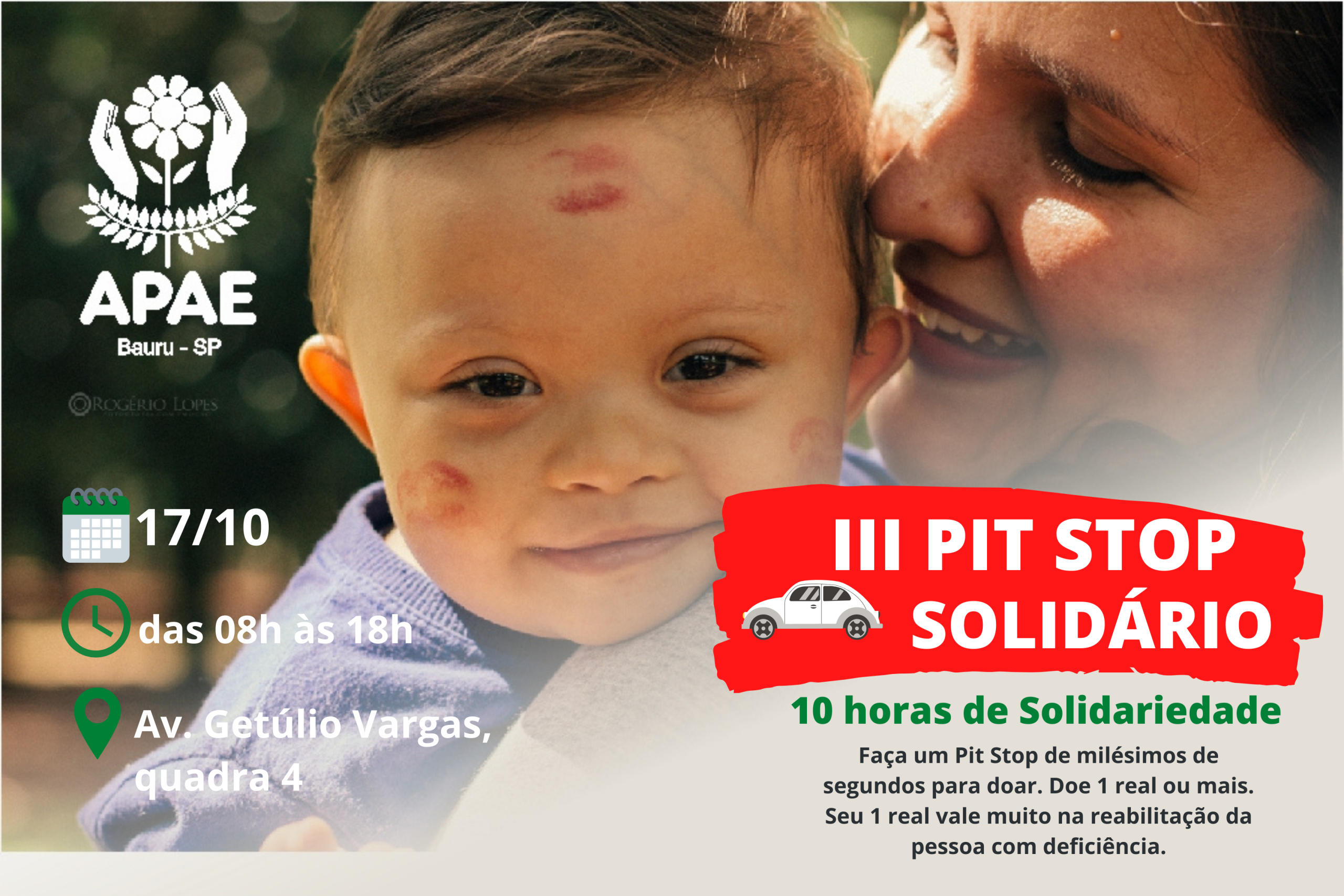 #PraCegoVer: Fotografia colorida de bebe que é atendido pela APAE Bauru, com Síndrome de Down no colo da mãe. Com sobreposição na cor cinza. Textos em branco com fundo vermelho: III Pit Stop Solidário e a imagem ilustrativa de um fusca branco. No canto esquerdo: ilustração em verde de um calendário, e a data 17/10. Logo abaixo, a ilustração de um relógio, e o horário "das 08h às 18h". Abaixo: a ilustração de localização, com o endereço: Av. Getúlio Vargas, quadra 04. Na direita em verde: 10 horas de solidariedade. E em preto: Faça um Pit Stop de milésimos de segundos para doar. Doe 1 real ou mais. Seu 1 real vale muito na reabilitação da pessoa com deficiência.
